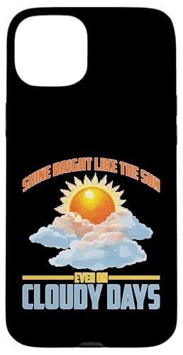 Shine Bright Like The Sun Even On Cloudy Days X}zP[X iPhone 15 Plus p