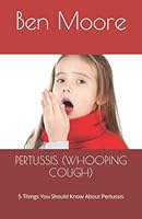 Pertussis (Whooping Cough): 5 Things You Should Know About Pertussis B0BP9TQB3M Book Cover