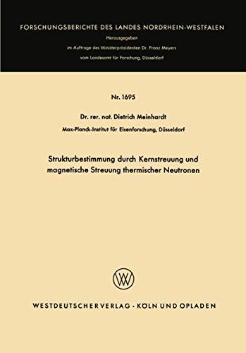 Strukturbestimmung durch Kernstreuung und magnetische Streuung thermischer Neutronen (Forschungsberichte des Landes Nordrhein-Westfalen) (German ... Landes Nordrhein-Westfalen, 1695, Band 1695)