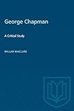 George Chapman: A Critical Study (Heritage)