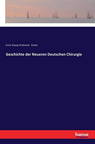 Geschichte der Neueren Deutschen Chirurgie (German Edition)