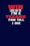 Win Lose Or Tie I'm A Texans Till I Die: Lined Notebook/ Journal, 110 Pages, 6x9, Soft Cover, Matte Finish