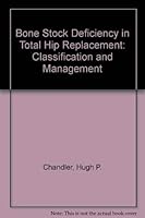 Bone Stock Deficiency In Total Hip Replacement: Classification And Management 0943432618 Book Cover