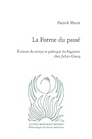 La Forme Du Passe: Ecriture Du Temps Et Poetique Du Fragment Chez Julien Gracq (Critique, 14) 2406125556 Book Cover