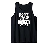 Banking Banker Don't Make Me Use My Banker Voice