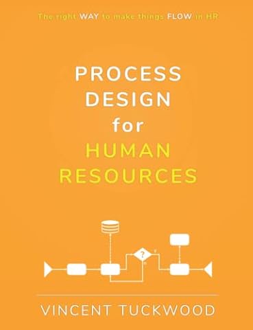 Process Design For Human Resources: The right WAY to make things FLOW in HR (Improving HR by View Beyond LLC)
