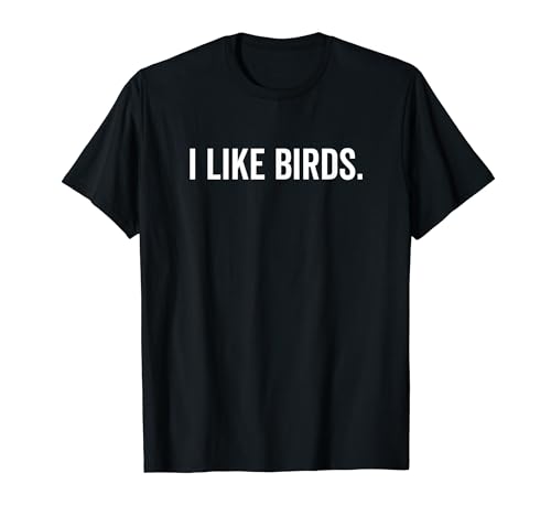 I Like Birds Funny Text Bird Lover T-Shirt