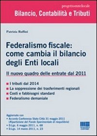 Federalismo fiscale: come cambia il bilancio degli enti locali. Il nuovo quadro delle entrate dal 2011 Federalismo fiscale: come cambia il bilancio degli enti locali. Il nuovo quadro delle entrate dal 2011