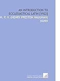 An Introduction to Ecclesiastical Latin [1922]