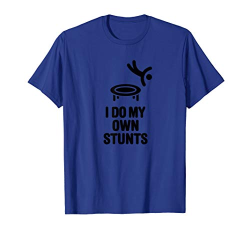 I do my own stunts funny trampoline gymnastic trampolinist T-Shirt
