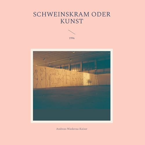 Schweinskram oder Kunst: 1996 (German Edition) - Niederau-Kaiser, Andreas