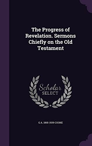 The Progress of Revelation. Sermons Chiefly on the Old Testament