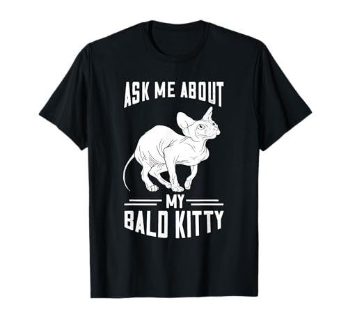 Dueño de gato sin pelo Pregúntame por mi gato calvo gatito Sphynx Camiseta