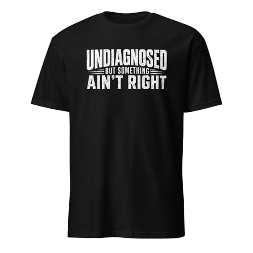 Undiagnosed But Something Aint Right Shirt Funny Graphic Tees for Men and Women Meme Shirts Black