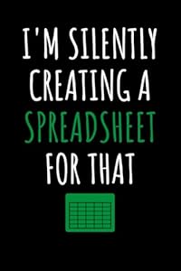 I'm Silently Creating A Spreadsheet for That Notebook – Hilarious Office Gift for Tax Accountants, Data Analysts, HR Managers & Supervisors
