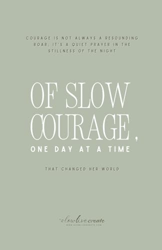 Of Slow Courage, One Day at A Time: Courage is not always a resounding roar; it's a quiet prayer in the stillness of the night, that changed her world.