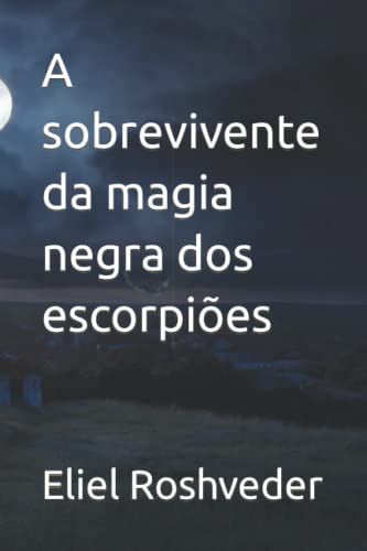 A sobrevivente da magia negra dos escorpiões: 23 - Roshveder, Eliel