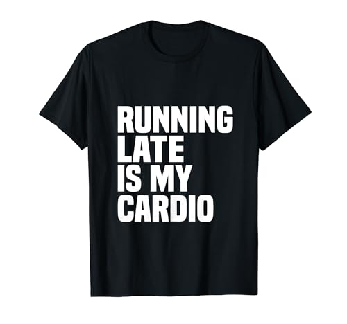 Running Late Is My Cardio Camiseta