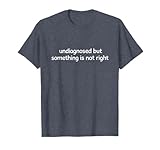 Photo Gallery undiagnosed but something is not right funny maglietta Photo Gallery undiagnosed but something is not right funny maglietta