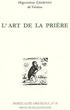 Download L'ART DE LA PRIERE. Anthologie de textes spirituels sur la prière du coeur PDF