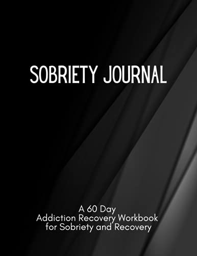 Daily Sobriety Journal: A 60 Day Addiction Recovery Workbook For Sobriety And Recovery, Self Help Books For Alcoholics, Sobriety Gift