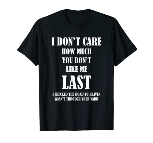 Je m'en fous à quel point tu ne m'aimes pas T-Shirt