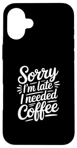 Sorry I'm Late I Needed Coffee �X�}�z�P�[�X iPhone 16 Plus �p