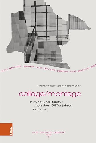 Collage/Montage in Kunst und Literatur von den 1960er Jahren bis heute (Kunst – Geschichte – Gegenwart 6)