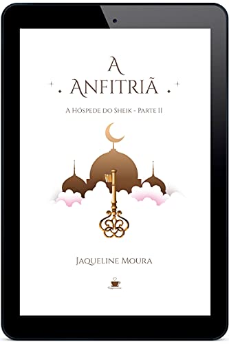 A Anfitriã: A hóspede do Sheik – Parte II - Moura, Jaqueline