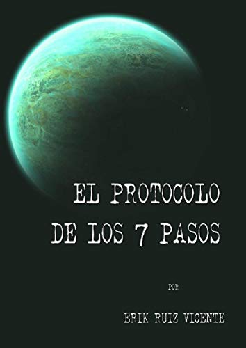 El protocolo de los 7 pasos: Ciencia ficci�n dura encuentro con civilizaciones alien�genas