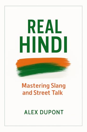 Real Hindi: Mastering Slang, Street Talk & Everyday Spoken Language. (Learning Hindi Book 1)