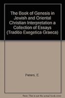 The Book of Genesis in Jewish and Oriental Christian Interpretation: A Collection of Essays (Traditio Exegetica Graeca) 9068319205 Book Cover