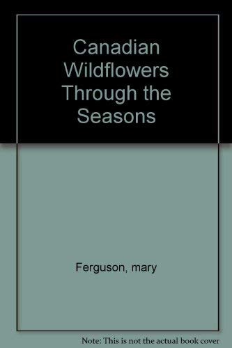 Canadian Wildflowers Through the Seasons Ferguson, mary