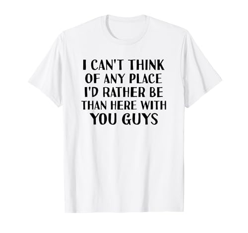 Funny White Lie Party Tshirt There's No Place I'd Rather Be T-Shirt