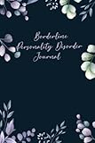 Borderline Personality Disorder Journal: Dialy Mood Tracker For BPD Disorder with Guided Prompts, Diary for Therapy Self Help & Mental Selfcare for ... Emotion, Symptoms, Coping Skills, Energy