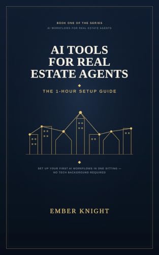 AI Tools for Real Estate Agents: The 1-Hour Setup Guide to AI Workflows That Save 5+ Hours a Week (AI Workflows for Real Estate Agents)