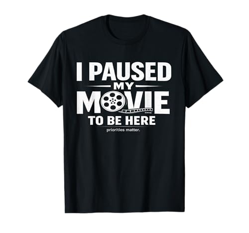 I Paused My Movie to Be Here Sarcastic TV Cinema Fan Saying T-Shirt