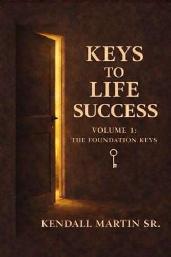 Keys to Life Success: Volume 1 – The Foundation Keys