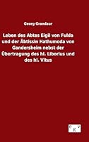 Leben Des Abtes Eigil Von Fulda Und Der Abtissin Hathumoda Von Gandersheim Nebst Der Ubertragung Des Hl. Liborius Und Des Hl. Vitus 3734006740 Book Cover