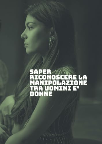  Quando l’ amore non è libertà: Saper riconoscere la manipolazione tra uomini e donne
