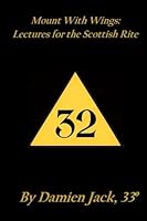 Mount With Wings: Lectures for the Scottish Rite 1535590386 Book Cover