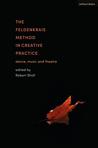 Feldenkrais Method in Creative Practice dance music theatre somatic guide