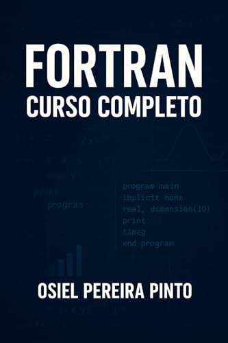 Fortran Curso Completo: Transforme números em soluções com FORTRAN (Portuguese Edition)