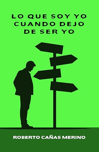 Lo que Soy Yo Cuando Dejo de Ser Yo: La Ilusión del Ego (Spanish Edition)