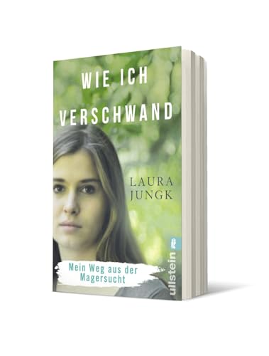 Wie ich verschwand: Mein Weg aus der Magersucht | Anorexie verstehen und überwinden: eine wahre Geschichte – ehrlicher bewegender Erfahrungsbericht für Betroffene und Eltern, mit Ratgeberteil