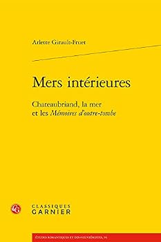 Paperback Mers Interieures: Chateaubriand, La Mer Et Les Memoires d'Outre-Tombe [French] Book