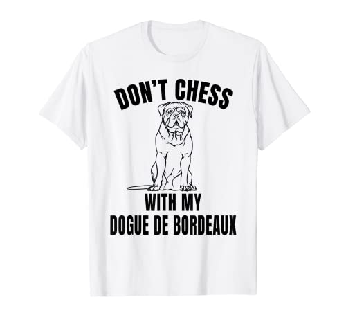 Don't Chess With My Dogue De Bordeaux Funny Don't Mess With T-Shirt