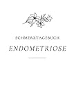 Endometriose Schmerztagebuch: Endometriose Schmerztagebuch A5 – Schmerztagebuch zum Ausfüllen I Schmerzdokumentation - Symptome verstehen, Muster erkennen I Unterleibserkrankungen