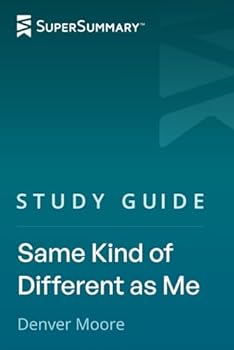 Study Guide: Same Kind of Different as Me by Denver Moore