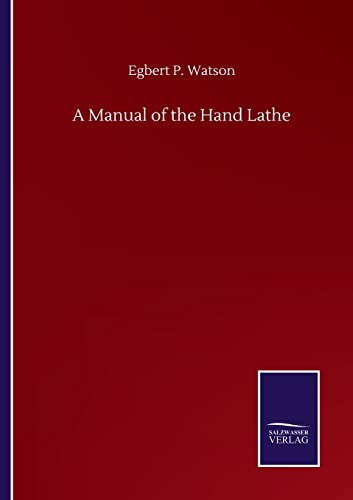 A Manual of the Hand Lathe